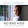 No Bad Kids: Toddler Discipline Without Shame (Unabridged) - Janet Lansbury