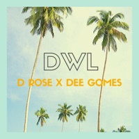 DWL (feat. Dee Gomes) - Single - D Rose