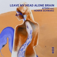 Leave My Head Alone Brain (feat. Henrik Schwarz) - Single - atsou