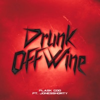 Drunk Off Wine (feat. JonesShorty) - Single - Flask God
