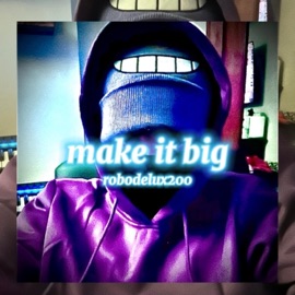 make it big Robodelux2000