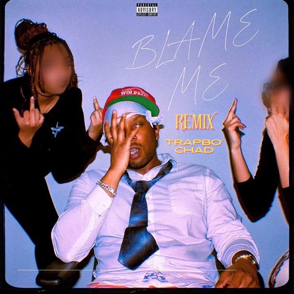 BLAME ME (feat. Trapbo' Chad) [Remix]