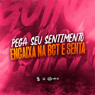 Pega Seu Sentimento Encaixa na Bct e Senta (feat. MC Flavinho & MARCOLA MC) - Single