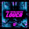 Tão Totalmente Louca (feat. É O CAVERINHA) - Single