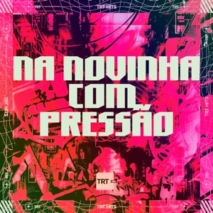 Na Novinha Com Pressão (feat. Mcs Nando and Luanzinho)
