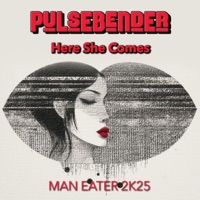 Here She Comes (Man Eater) - Single - Pulsebender
