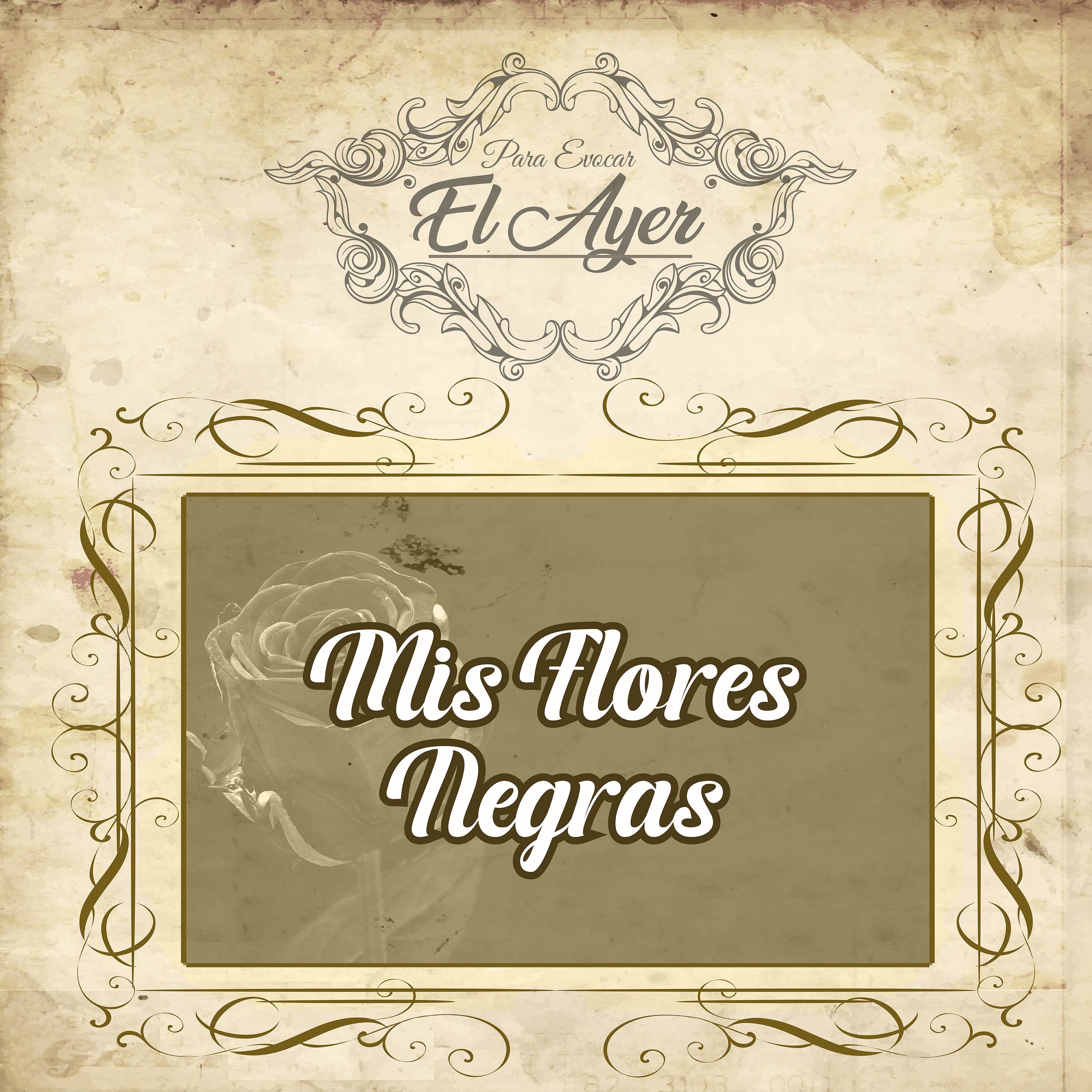 Para Evocar El Ayer / Mis Flores Negras