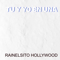 TU Y YO EN UNA - Single - Rainelsito Hollywood