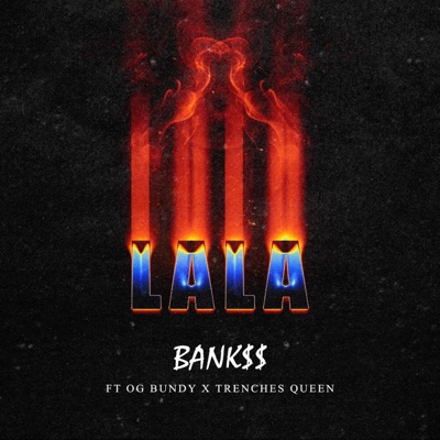 LALA (feat. Og Bundy & Trenches Queen) - Single