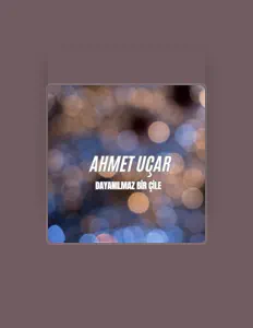 收听 Ahmet Uçar、观看音乐视频、阅读小传、查看巡演日期等 ！