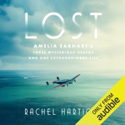 Lost: Amelia Earhart's Three Mysterious Deaths and One Extraordinary Life (Unabridged)