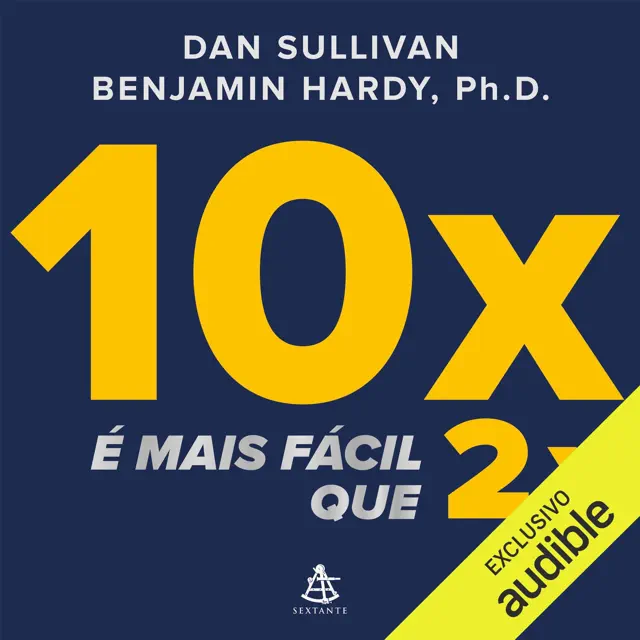 10x é mais fácil que 2x: Realize mais fazendo menos. Concentre-se no que realmente faz sua empresa crescer. Uma abordagem prática para o trabalho – e a vida (Unabridged)