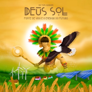Do Tupi-Guarani, Deus Sol, Fonte de Vida e a Energia do Futuro