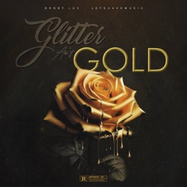 Glitter Aint Gold (feat. Bobby Luv) Jaysuavemusic