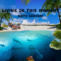 Living In This Moment - Single - Keith Sanchez