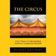 The Circus: Your Ticket to Understanding America's Totalitarian Marxism (Unabridged) - Michael Matthews