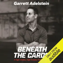 Beneath the Cards: A High-Stakes, High-Anxiety Poker Journey (Unabridged)