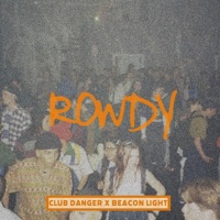 Rowdy - Single - Beacon Light & Club Danger