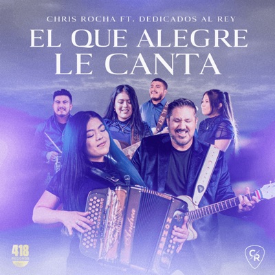 El Que Alegre Le Canta (feat. Dedicados Al Rey) - Single