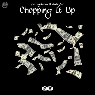 Chopping It Up (feat. Ese Eyebrows & JankyAce) - Single