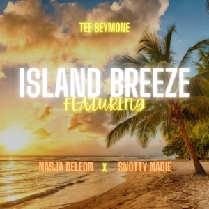 Island Breeze (feat. Nasja DeLeon & Snotty Nadie)