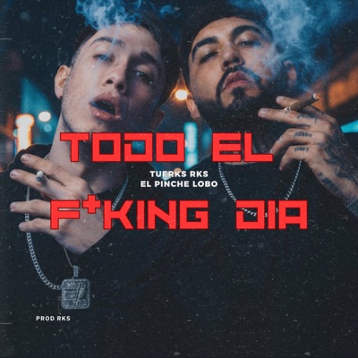 TODO EL FUKING DIA (feat. EL PINCHE LOBO) - Single