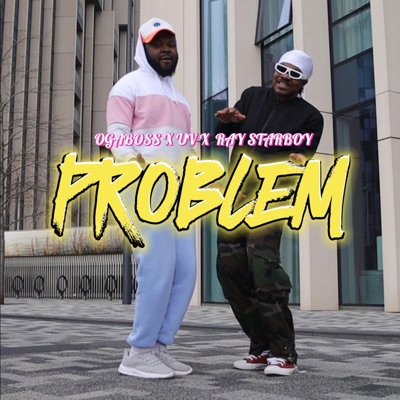 Problem (feat. Ogaboss, UV & Ray Starboy) - Single