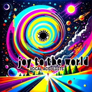 Joy To The World (Vocal Acid Edits) - Single
