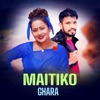 Maitiko Ghara - Single