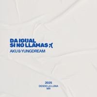 DA IGUAL SI NO LLAMAS (feat. yungdream) - Single - AKU