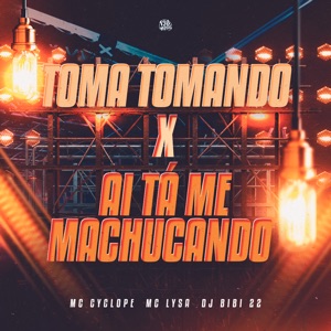 Toma Tomando X Ai Tá Me Machucando