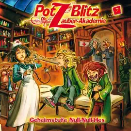 Geheimstufe Null-Null-Hex: Potz Blitz - Die Zauberakademie 7