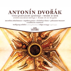 Dvořák: Vier Geistliche Gesänge, Messe D-Dur