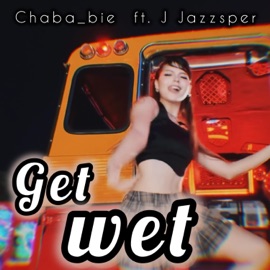 Get wet อยากเปียก (feat. J Jazzsper) Chaba_bie
