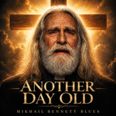 Cover art for Another Day Old by Mikhail Bennett Blues