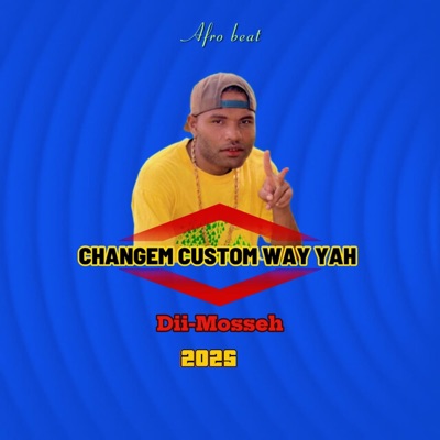 CHANGEM CUSTOM WAY YAH (feat. DII MOSSEH) - Single