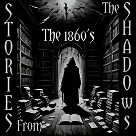 Stories From The Shadows – The 1860’s: Embrace the darkness