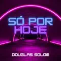So por hoje