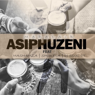 Asiphuzeni (feat. Mashamza, Shukela & Dj Soul CT) - Single