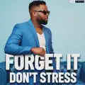 Forget It Don't Stress