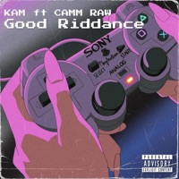 Good Riddance (feat. Camm Raw) - Single - KAM