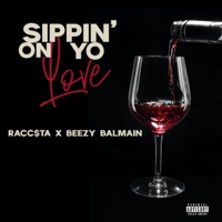 Sippin' On Yo Love (feat. Beezy Balmain) - Single - Racc$ta
