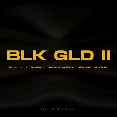 BLK GLD II (Clean Version) [feat. LaRussell, Kennedy Ryon & Reuben Vincent] - Single