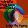 Yulia Niko, Wally Lopez & KATERINA X - Bring the Power