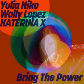 Bring the Power Yulia Niko, Wally Lopez & KATERINA X