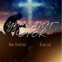 You Anit Never (feat. New Creation) - Single - Glow Out
