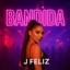 feliz Bandida (feat. J feliz) - Single