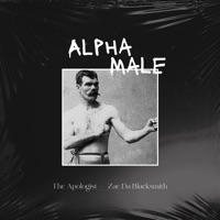 Alpha Male - Single - The Apologist & Zae Da Blacksmith