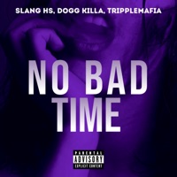 No Bad Time - Single - Slang HS, Dogg Killa & TrippleMafia