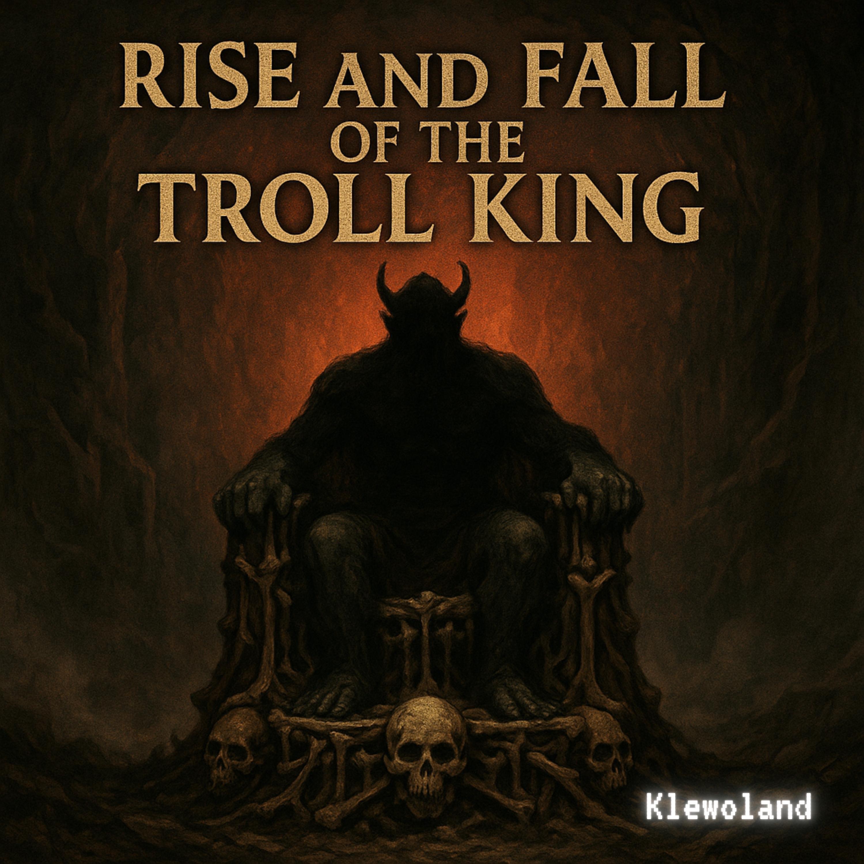 Rise and Fall of the Troll King